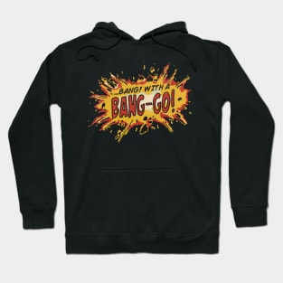 Bang! With A Bang-Go! Hoodie